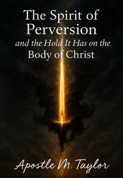 The Spirit Of Perversion And The Hold It Has On The Body Of Christ